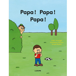 Papa ! Papa ! Papa !