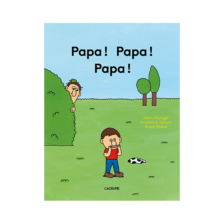 Papa ! Papa ! Papa !