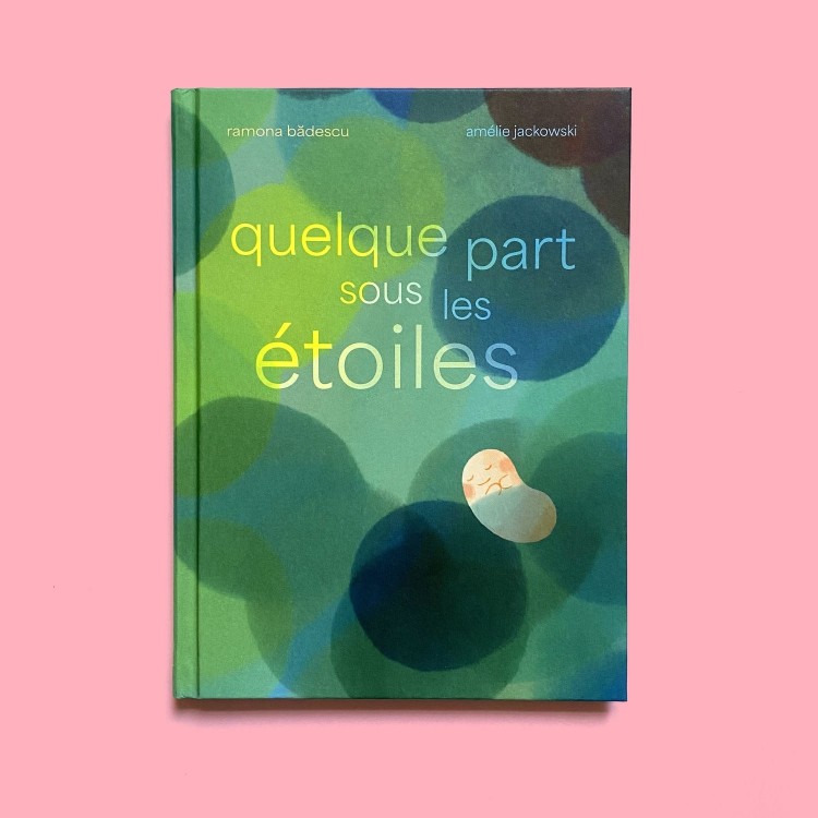 Quelque part sous les étoiles, de Ramona Bădescu et Amélie Jackowski Quelque part sous les étoiles, de Ramona Bădescu et Amélie Jackowski