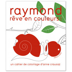 Raymond rêve en couleurs - Cahier de coloriage d'Anne Crausaz