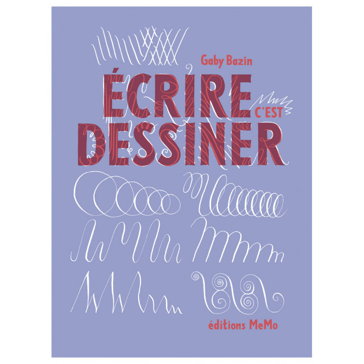 Ecrire c'est dessiner - Gaby Bazin Ecrire c'est dessiner - Gaby Bazin