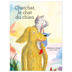 Chatchat le chat du chien, de Mélanie Rutten