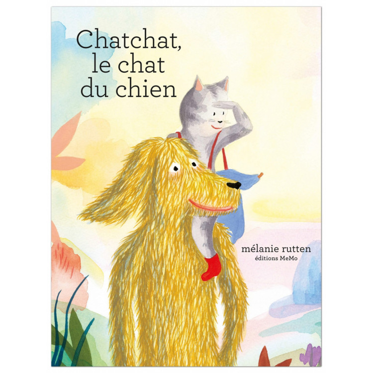 Chatchat le chat du chien, de Mélanie Rutten Chatchat le chat du chien, de Mélanie Rutten