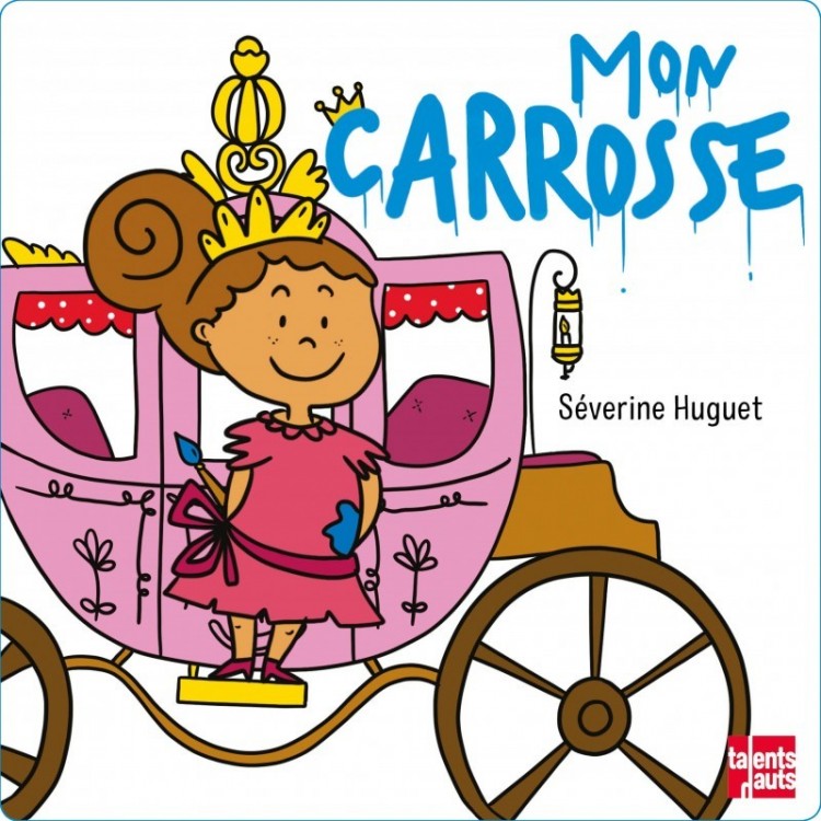 Mon carrosse, de Séverine Huguet Mon carrosse, de Séverine Huguet
